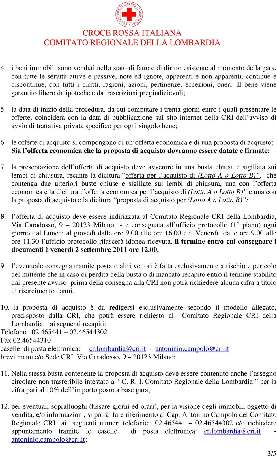 la data di inizio della procedura, da cui computare i trenta giorni entro i quali presentare le offerte, coinciderà con la data di pubblicazione sul sito internet della CRI dell avviso di avvio di