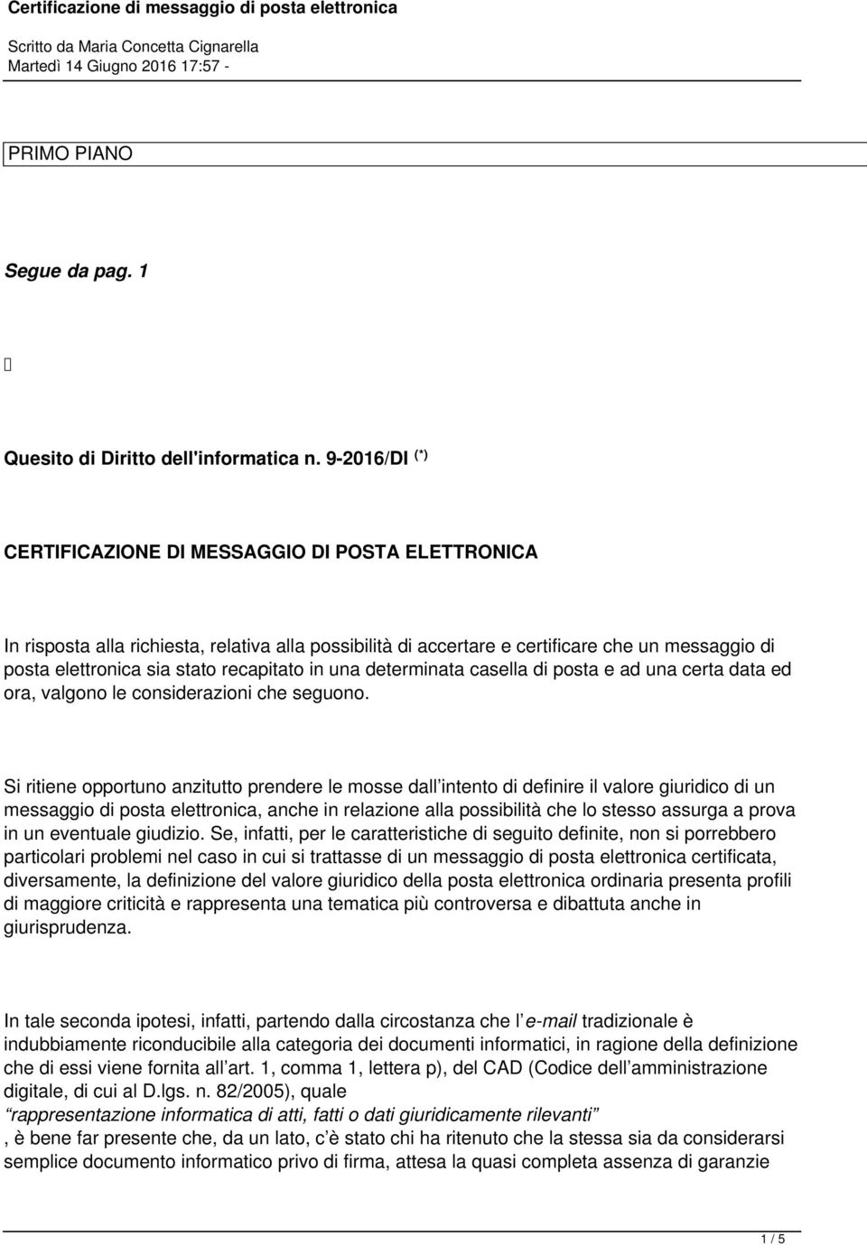 recapitato in una determinata casella di posta e ad una certa data ed ora, valgono le considerazioni che seguono.