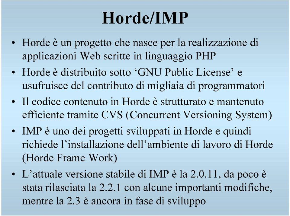 Versioning System) IMP è uno dei progetti sviluppati in Horde e quindi richiede l installazione dell ambiente di lavoro di Horde (Horde Frame Work) L