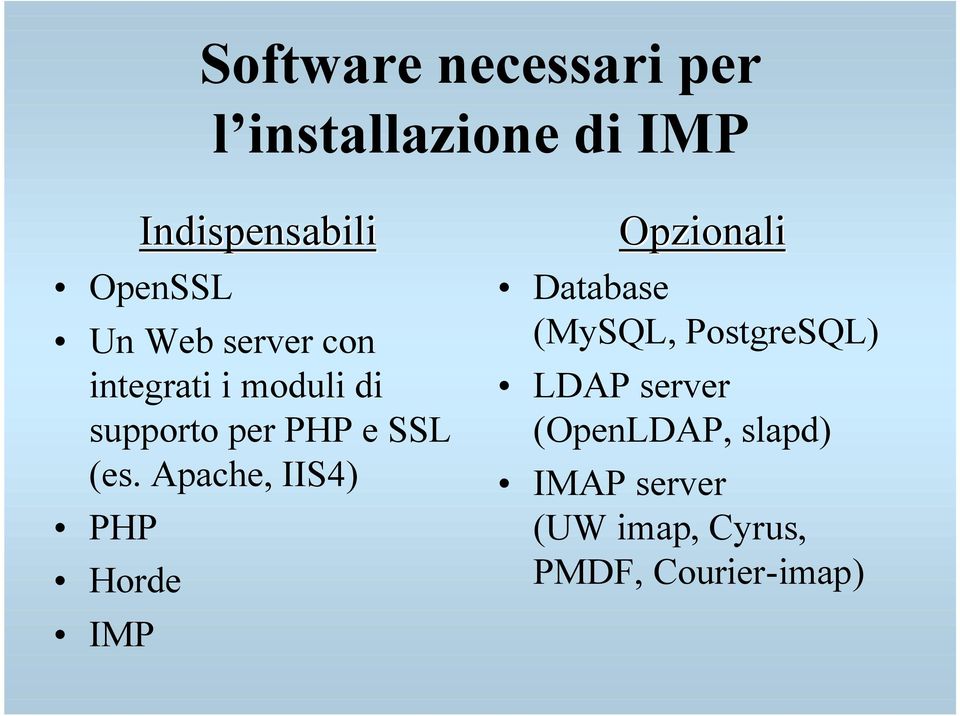 Apache, IIS4) PHP Horde IMP Opzionali Database (MySQL, PostgreSQL)