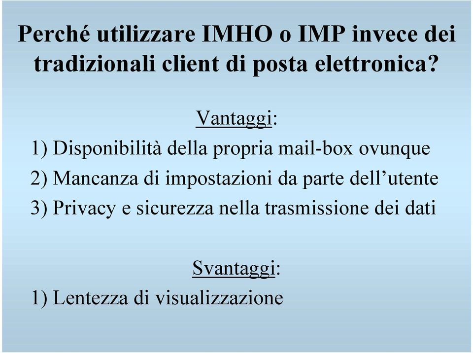 Vantaggi: 1) Disponibilità della propria mail-box ovunque 2) Mancanza