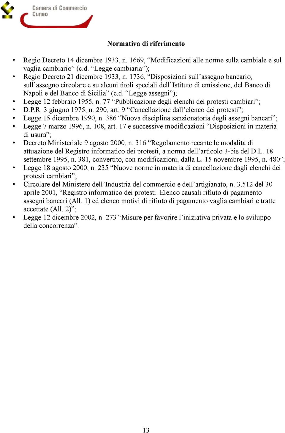 77 Pubblicazione degli elenchi dei protesti cambiari ; D.P.R. 3 giugno 1975, n. 290, art. 9 Cancellazione dall elenco dei protesti ; Legge 15 dicembre 1990, n.