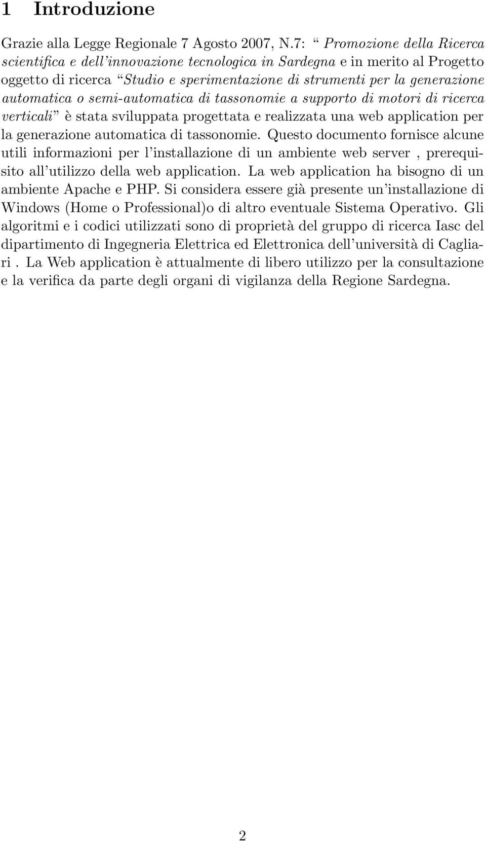 semi-automatica di tassonomie a supporto di motori di ricerca verticali è stata sviluppata progettata e realizzata una web application per la generazione automatica di tassonomie.