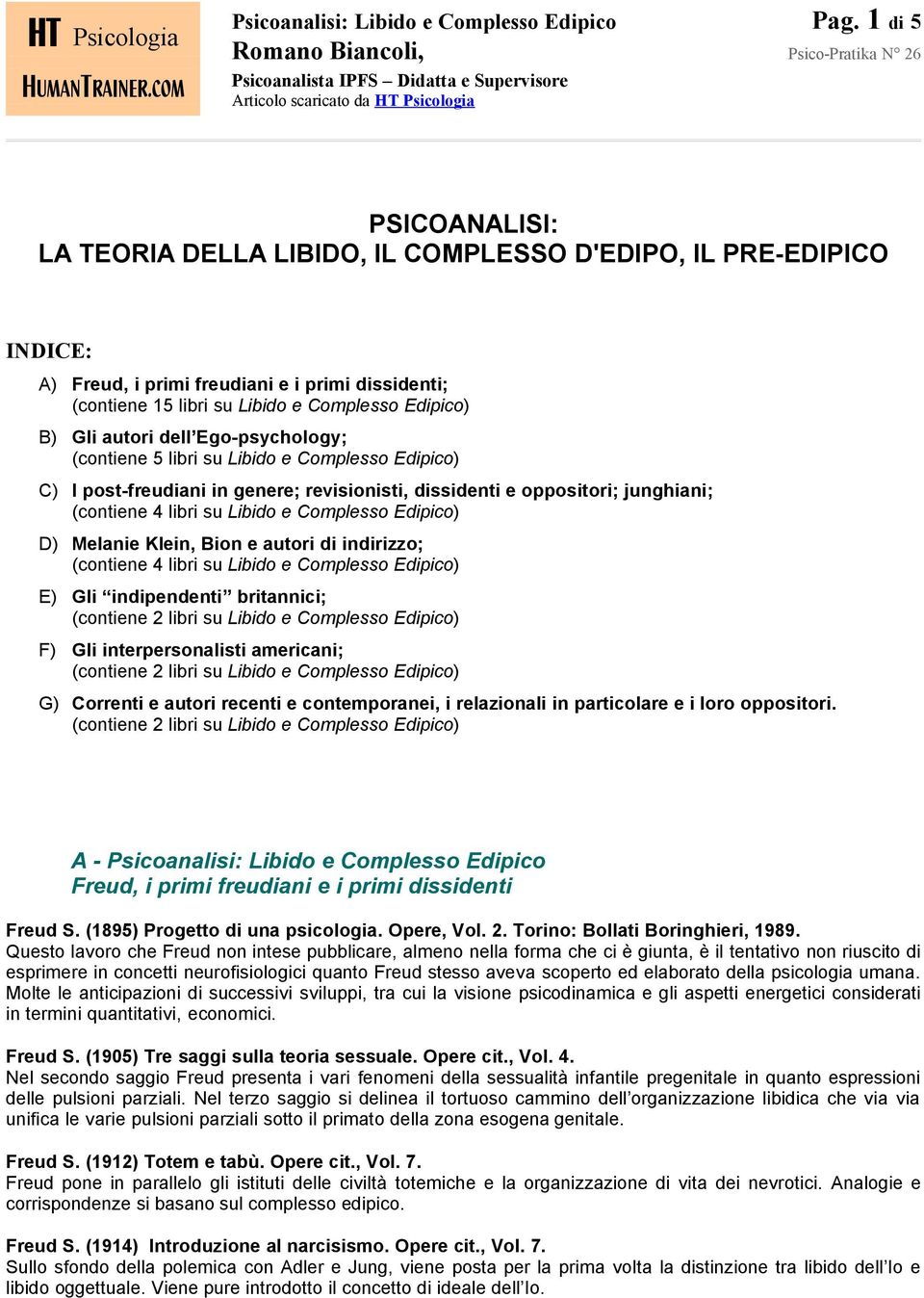 autori dell Ego-psychology; (contiene 5 libri su Libido e Complesso Edipico) C) I post-freudiani in genere; revisionisti, dissidenti e oppositori; junghiani; (contiene 4 libri su Libido e Complesso