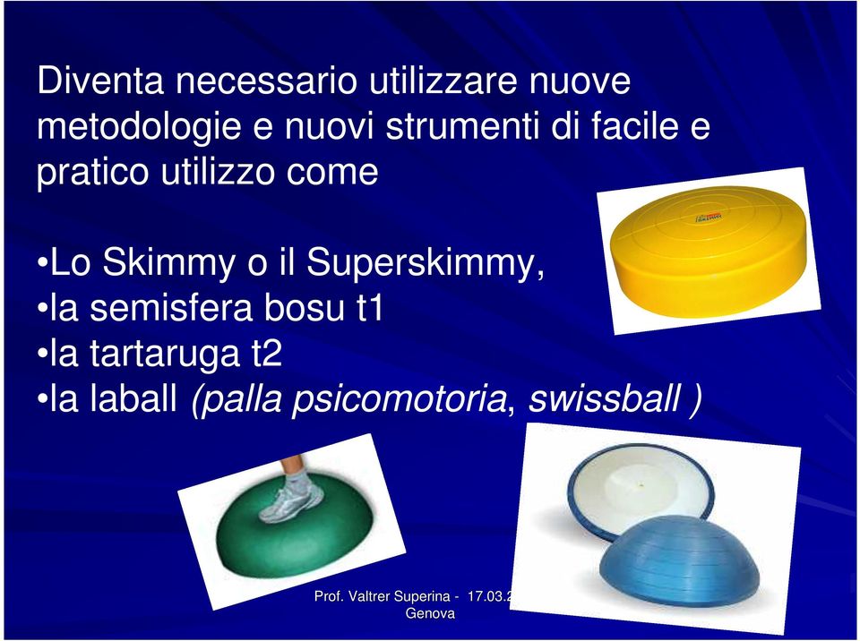 Lo Skimmy o il Superskimmy, la semisfera bosu t1 la