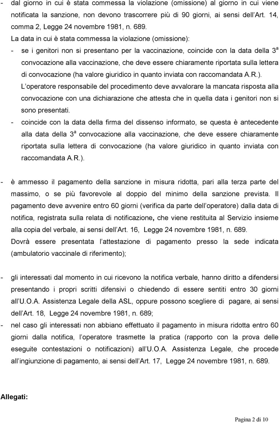 La data in cui è stata commessa la violazione (omissione): - se i genitori non si presentano per la vaccinazione, coincide con la data della 3 a convocazione alla vaccinazione, che deve essere