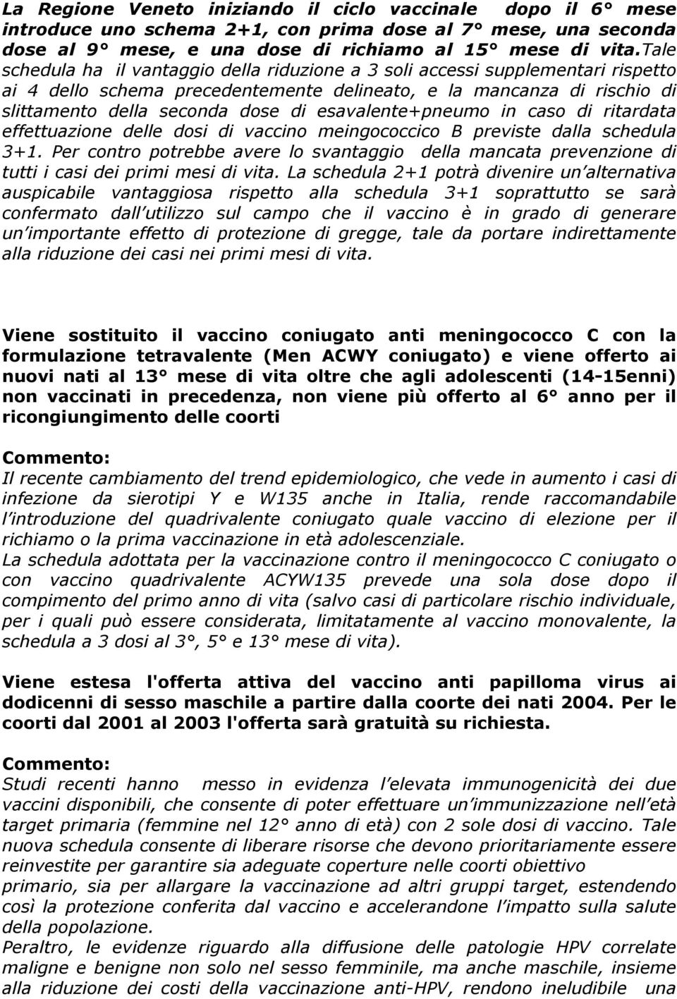 esavalente+pneumo in caso di ritardata effettuazione delle dosi di vaccino meingococcico B previste dalla schedula 3+1.