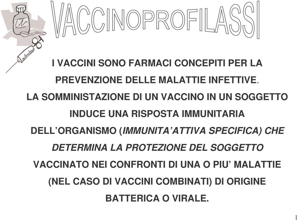 ORGANISMO (IMMUNITA ATTIVA SPECIFICA) CHE DETERMINA LA PROTEZIONE DEL SOGGETTO