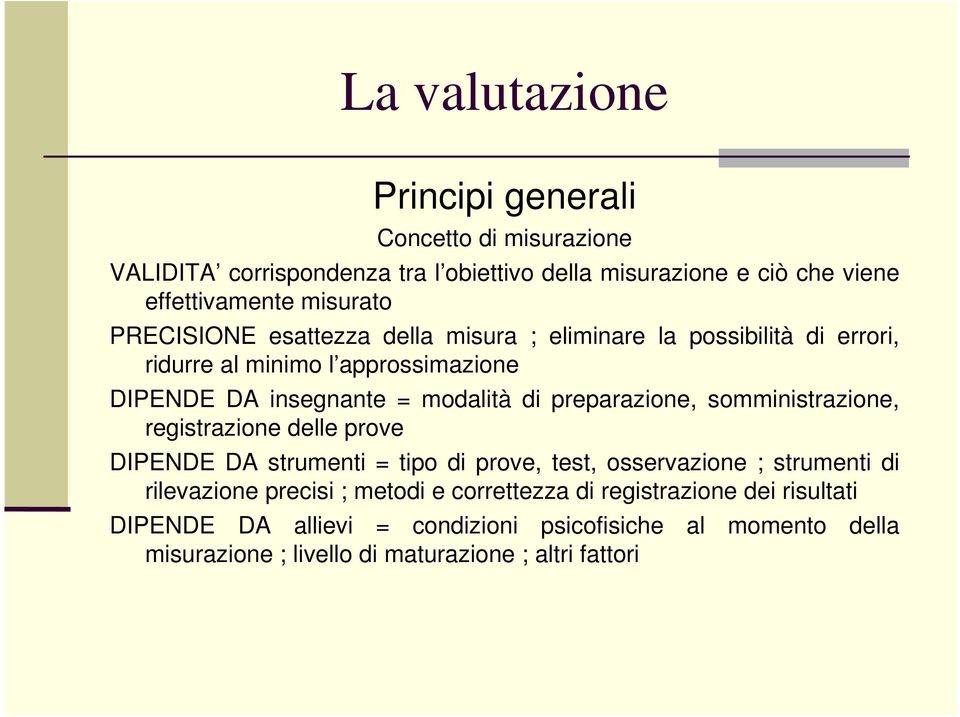 somministrazione, registrazione delle prove DIPENDE DA strumenti = tipo di prove, test, osservazione ; strumenti di rilevazione precisi ; metodi e