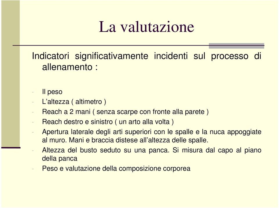 degli arti superiori con le spalle e la nuca appoggiate al muro. Mani e braccia distese all altezza delle spalle.