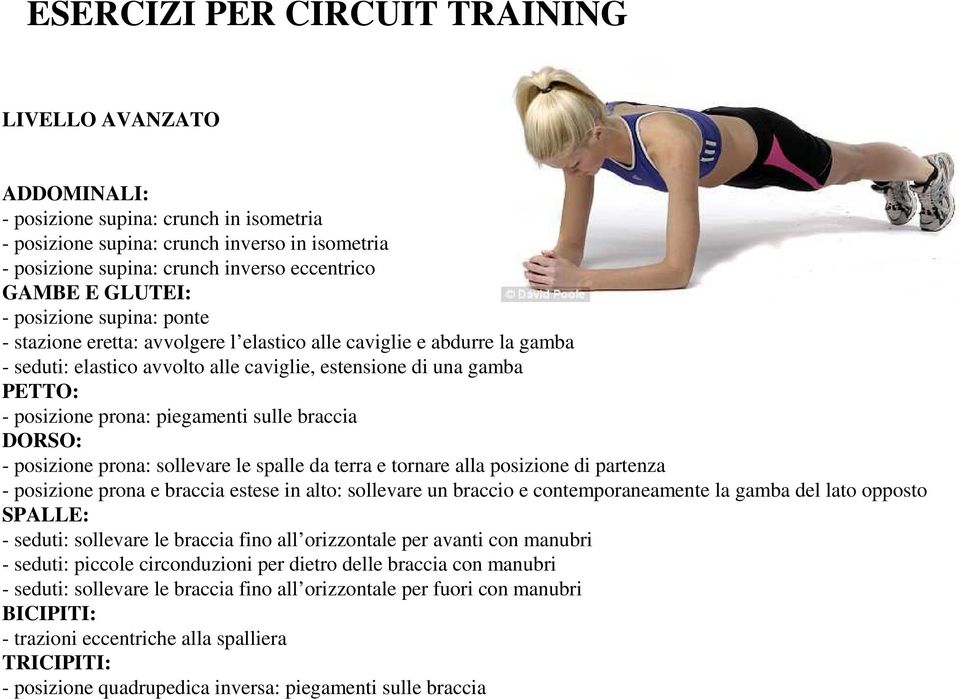 prona: piegamenti sulle braccia DORSO: - posizione prona: sollevare le spalle da terra e tornare alla posizione di partenza - posizione prona e braccia estese in alto: sollevare un braccio e