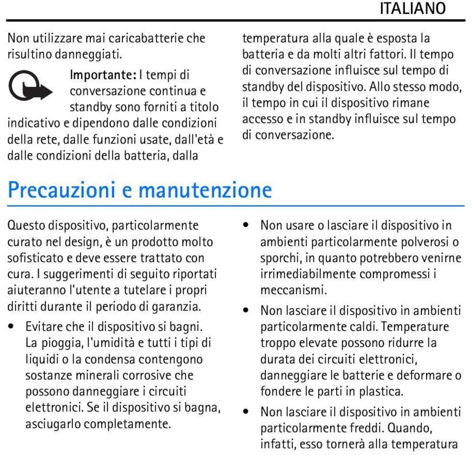 dalla Precauzioni e manutenzione temperatura alla quale è esposta la batteria e da molti altri fattori. Il tempo di conversazione influisce sul tempo di standby del dispositivo.