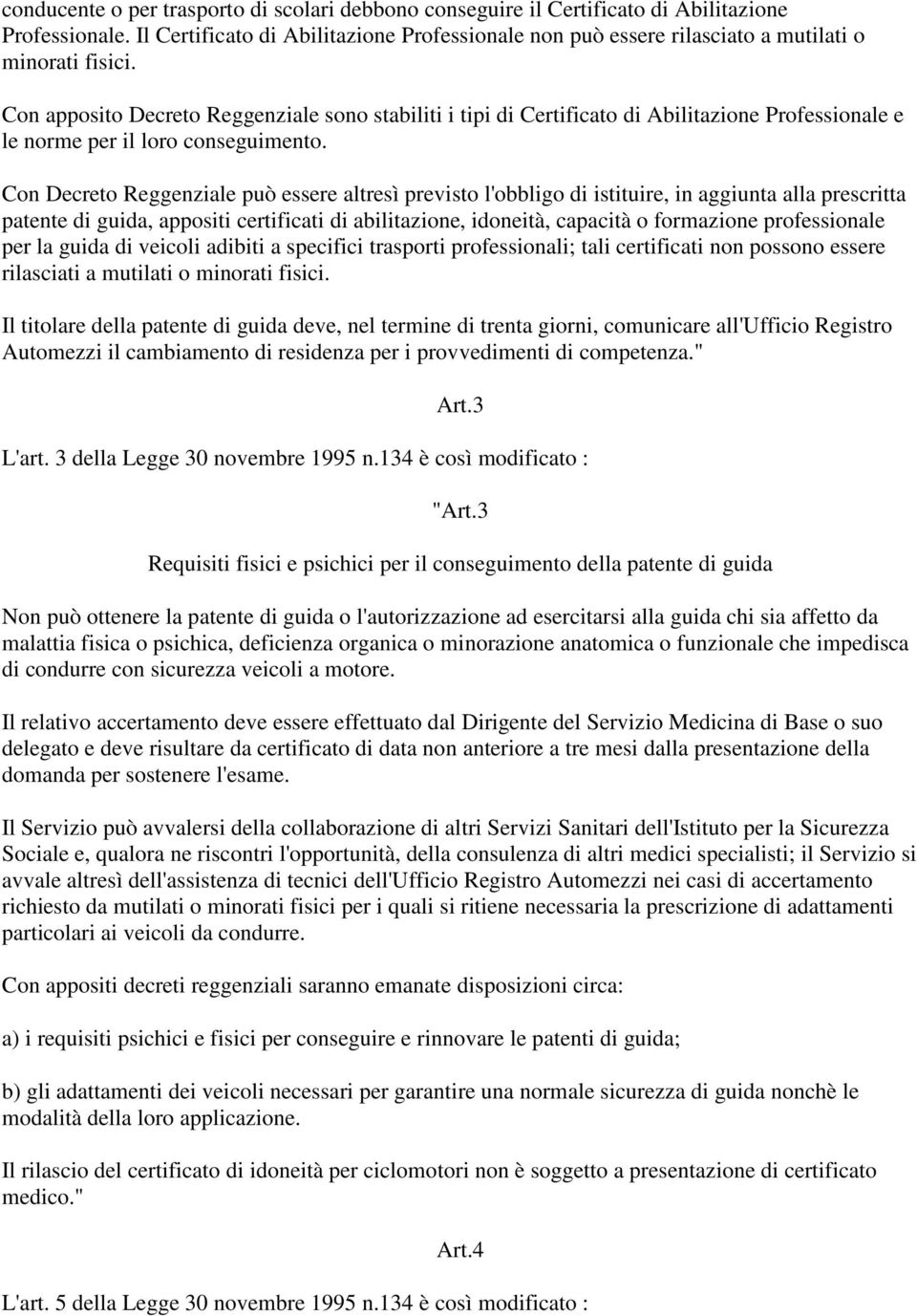 Con apposito Decreto Reggenziale sono stabiliti i tipi di Certificato di Abilitazione Professionale e le norme per il loro conseguimento.