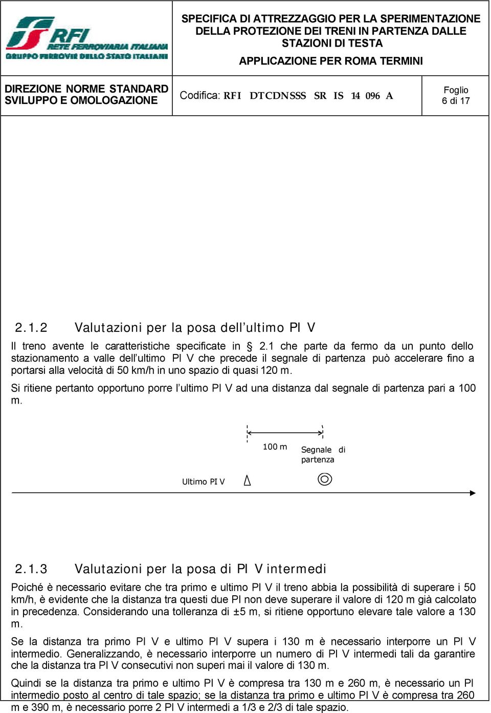 Si ritiene pertanto opportuno porre l ultimo PI V ad una distanza dal pari a 10