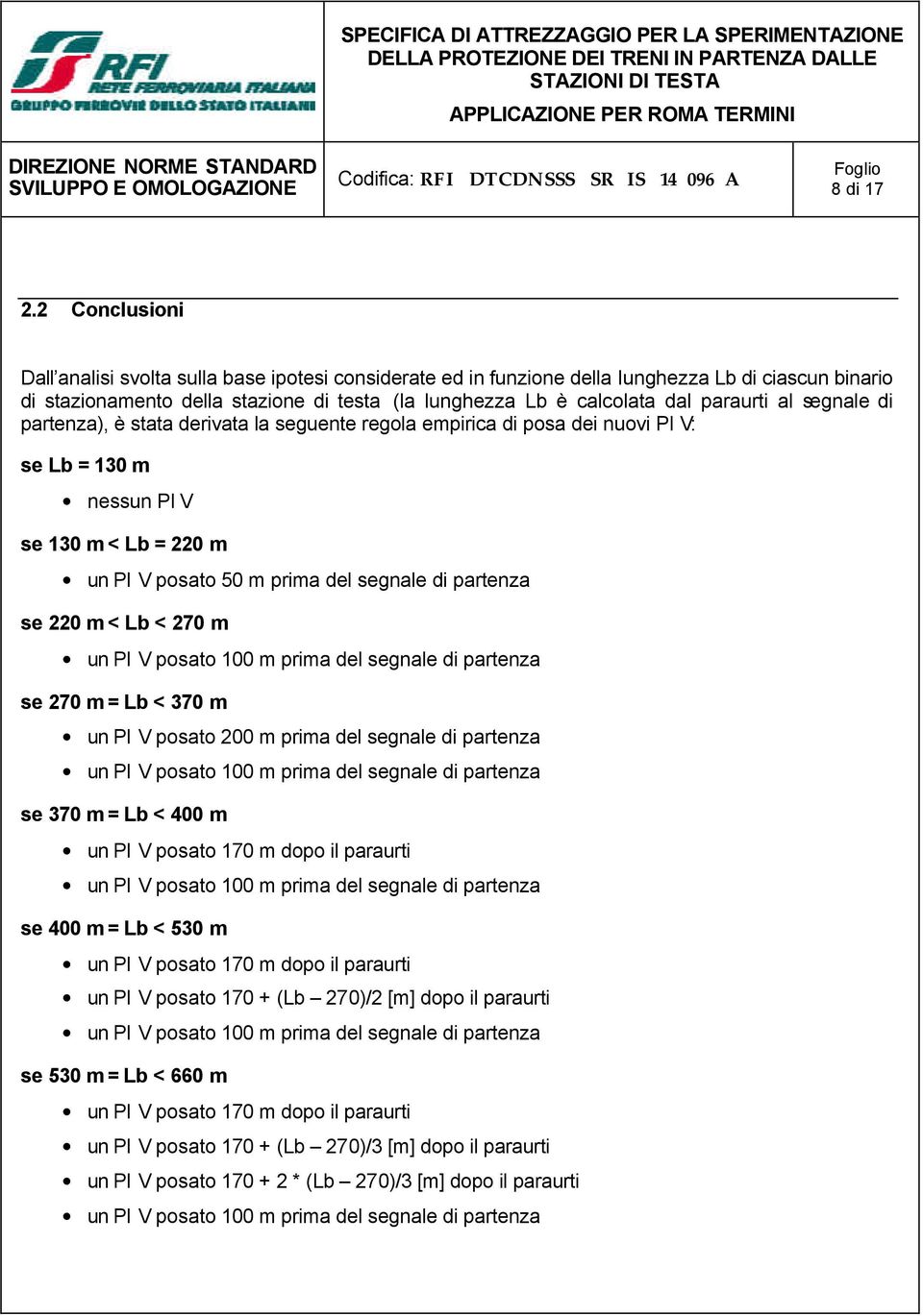 paraurti al ), è stata derivata la seguente regola empirica di posa dei nuovi PI V: se Lb = 130 m nessun PI V se 130 m < Lb = 220 m un PI V posato 50 m prima del se 220 m < Lb < 270 m un PI V posato