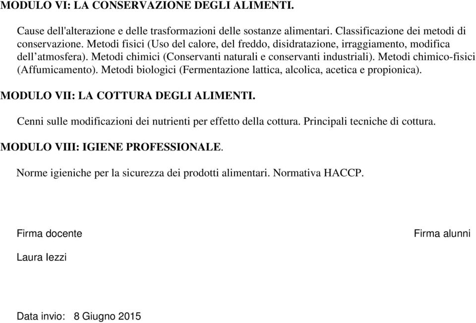 Metodi chimico-fisici (Affumicamento). Metodi biologici (Fermentazione lattica, alcolica, acetica e propionica). MODULO VII: LA COTTURA DEGLI ALIMENTI.