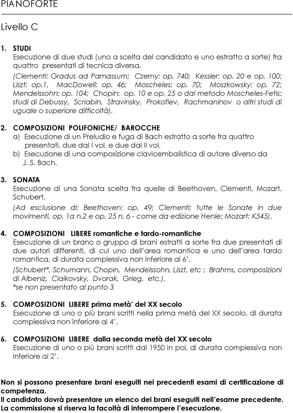 25 o dal metodo Moscheles-Fetis; studi di Debussy, Scriabin, Stravinsky, Prokofiev, Rachmaninov o altri studi di uguale o superiore difficoltà). 2.