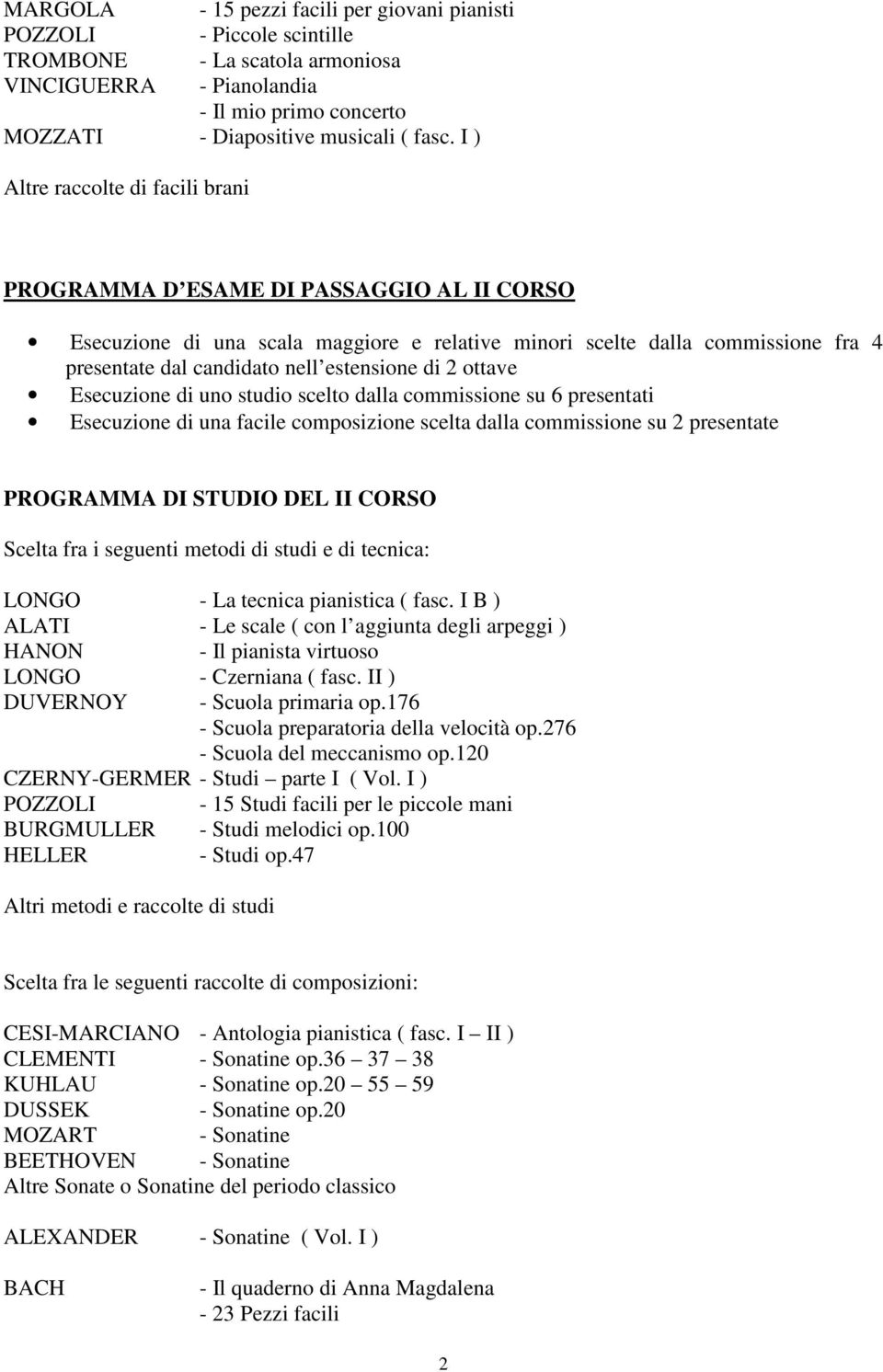 estensione di 2 ottave Esecuzione di uno studio scelto dalla commissione su 6 presentati Esecuzione di una facile composizione scelta dalla commissione su 2 presentate PROGRAMMA DI STUDIO DEL II