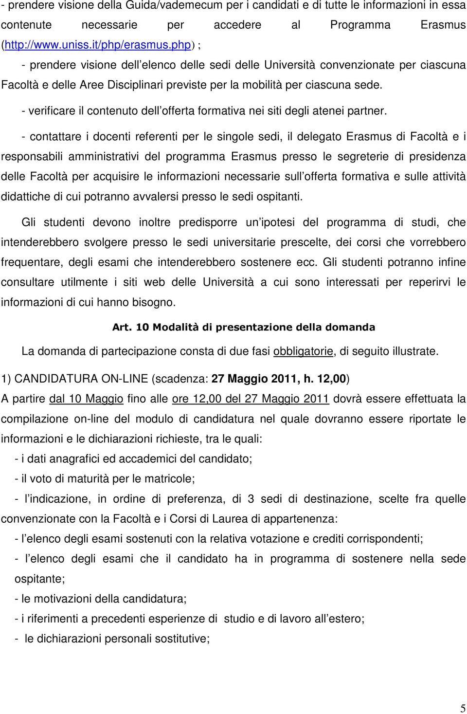 - verificare il contenuto dell offerta formativa nei siti degli atenei partner.