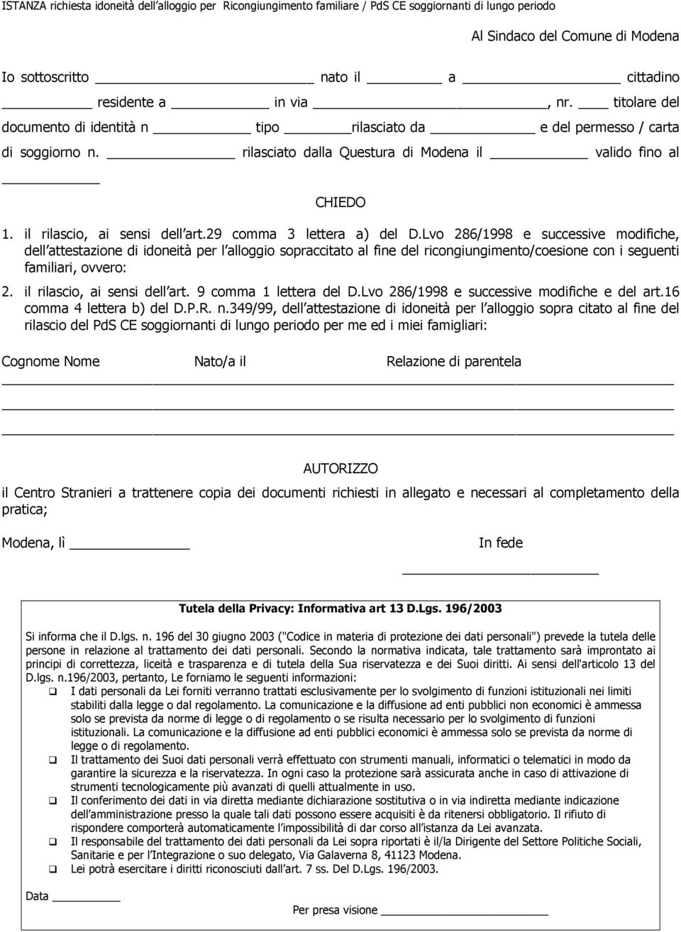 29 comma 3 lettera a) del D.Lvo 286/1998 e successive modifiche, dell attestazione di idoneità per l alloggio sopraccitato al fine del ricongiungimento/coesione con i seguenti familiari, ovvero: 2.