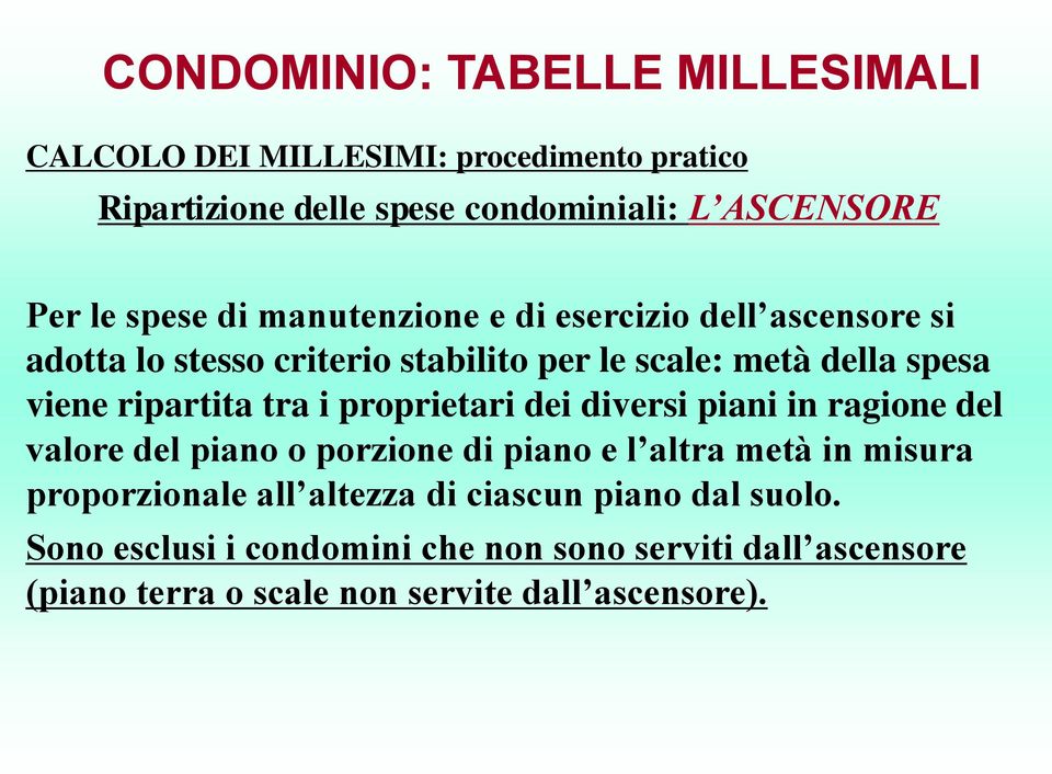 in ragione del valore del piano o porzione di piano e l altra metà in misura proporzionale all altezza di ciascun