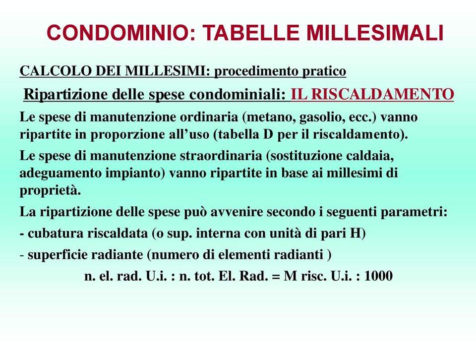 Le spese di manutenzione straordinaria (sostituzione caldaia, adeguamento impianto) vanno ripartite in base ai millesimi di proprietà.