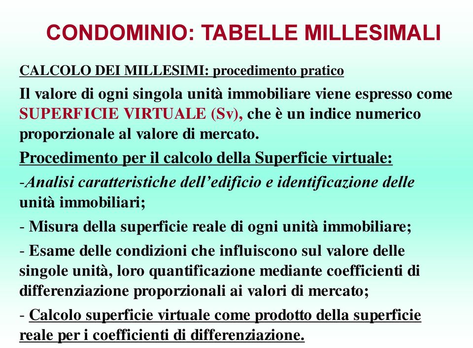 superficie reale di ogni unità immobiliare; - Esame delle condizioni che influiscono sul valore delle singole unità, loro quantificazione mediante