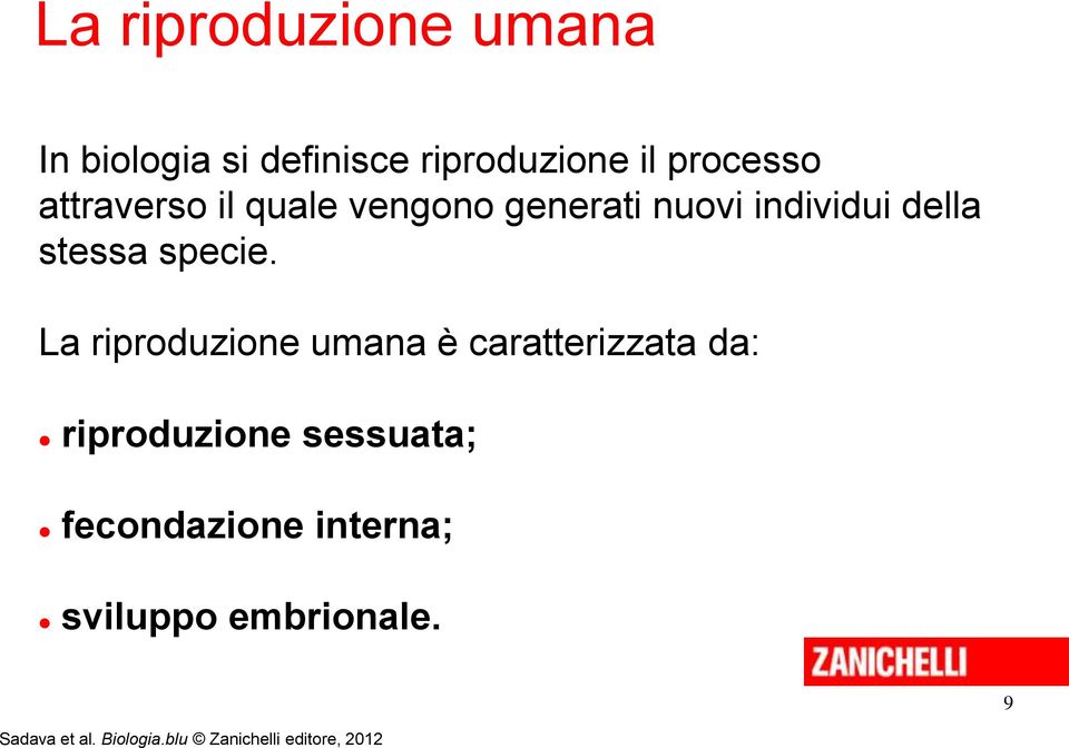 La riproduzione umana è caratterizzata da: riproduzione sessuata;