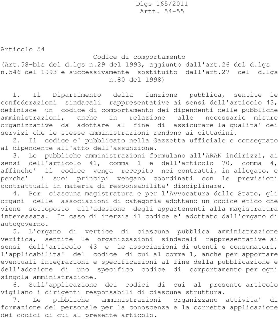 amministrazioni, anche in relazione alle necessarie misure organizzative da adottare al fine di assicurare la qualita' dei servizi che le stesse amministrazioni rendono ai cittadini. 2.