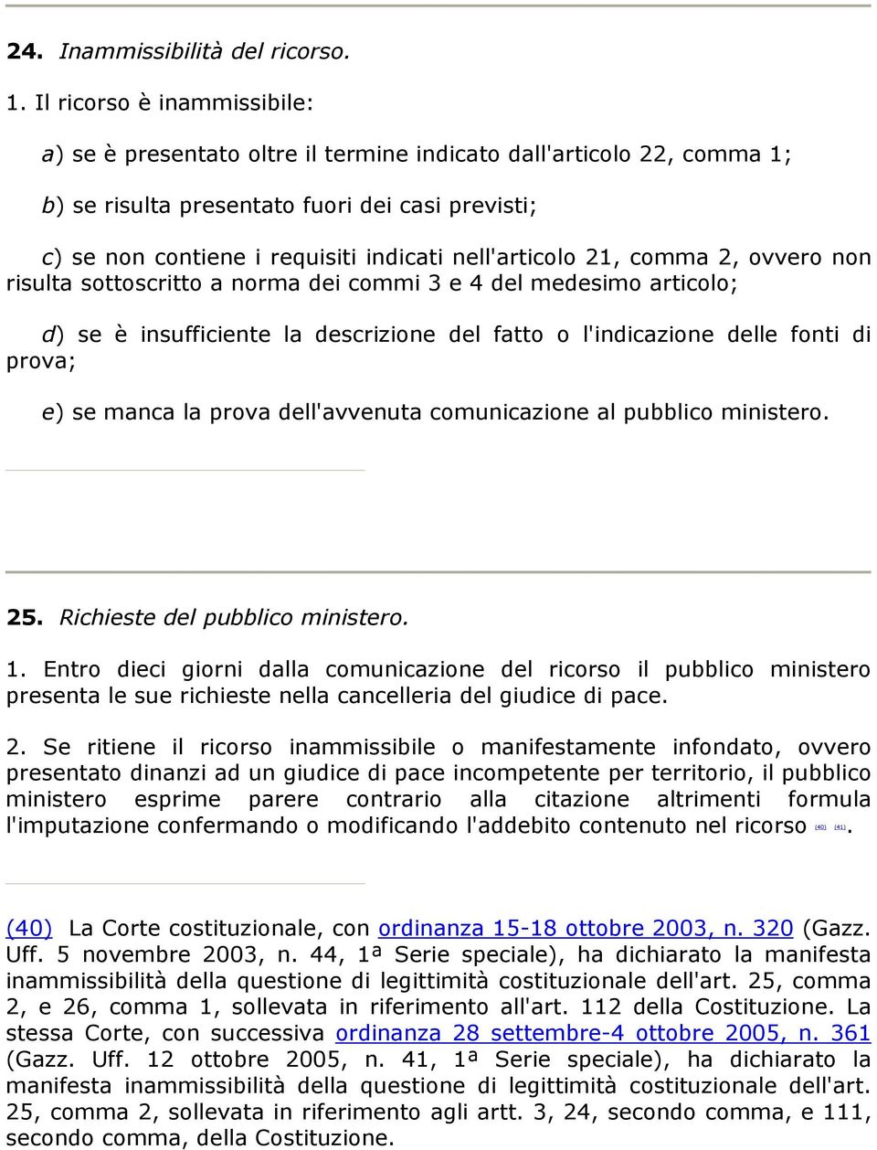 nell'articolo 21, comma 2, ovvero non risulta sottoscritto a norma dei commi 3 e 4 del medesimo articolo; d) se è insufficiente la descrizione del fatto o l'indicazione delle fonti di prova; e) se