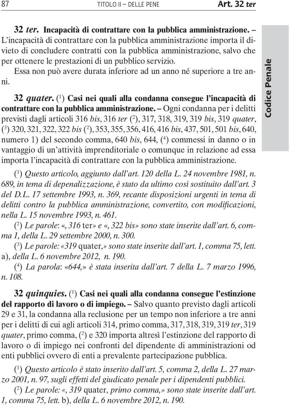 Essa non può avere durata inferiore ad un anno né superiore a tre anni. 32 quater. ( 1 ) Casi nei quali alla condanna consegue l incapacità di contrattare con la pubblica amministrazione.