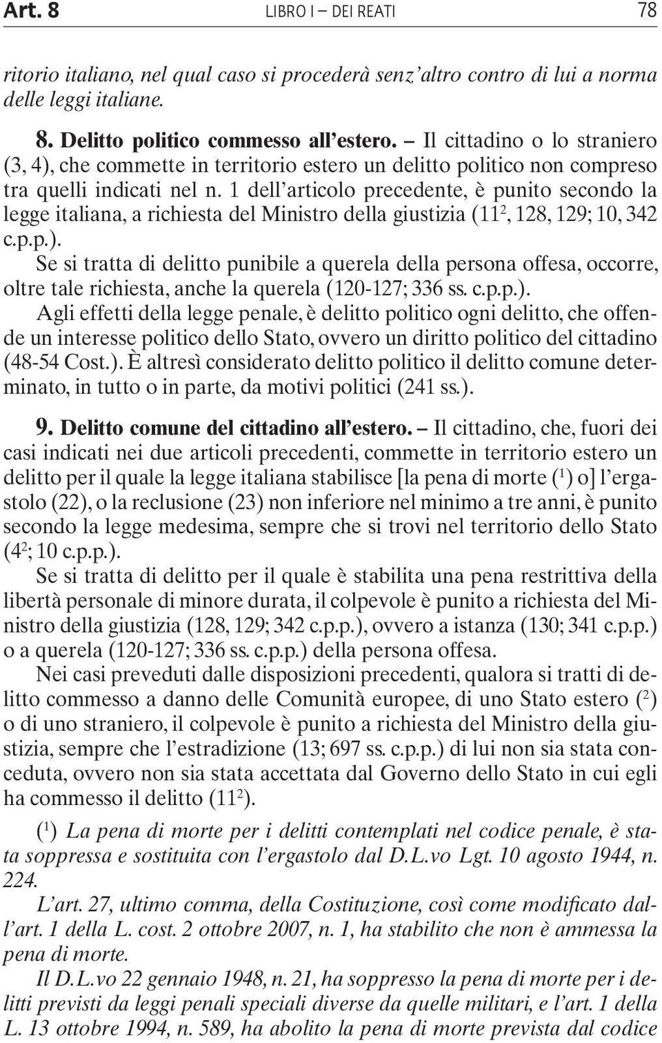 1 dell articolo precedente, è punito secondo la legge italiana, a richiesta del Ministro della giustizia (11 2, 128, 129; 10, 342 c.p.p.).