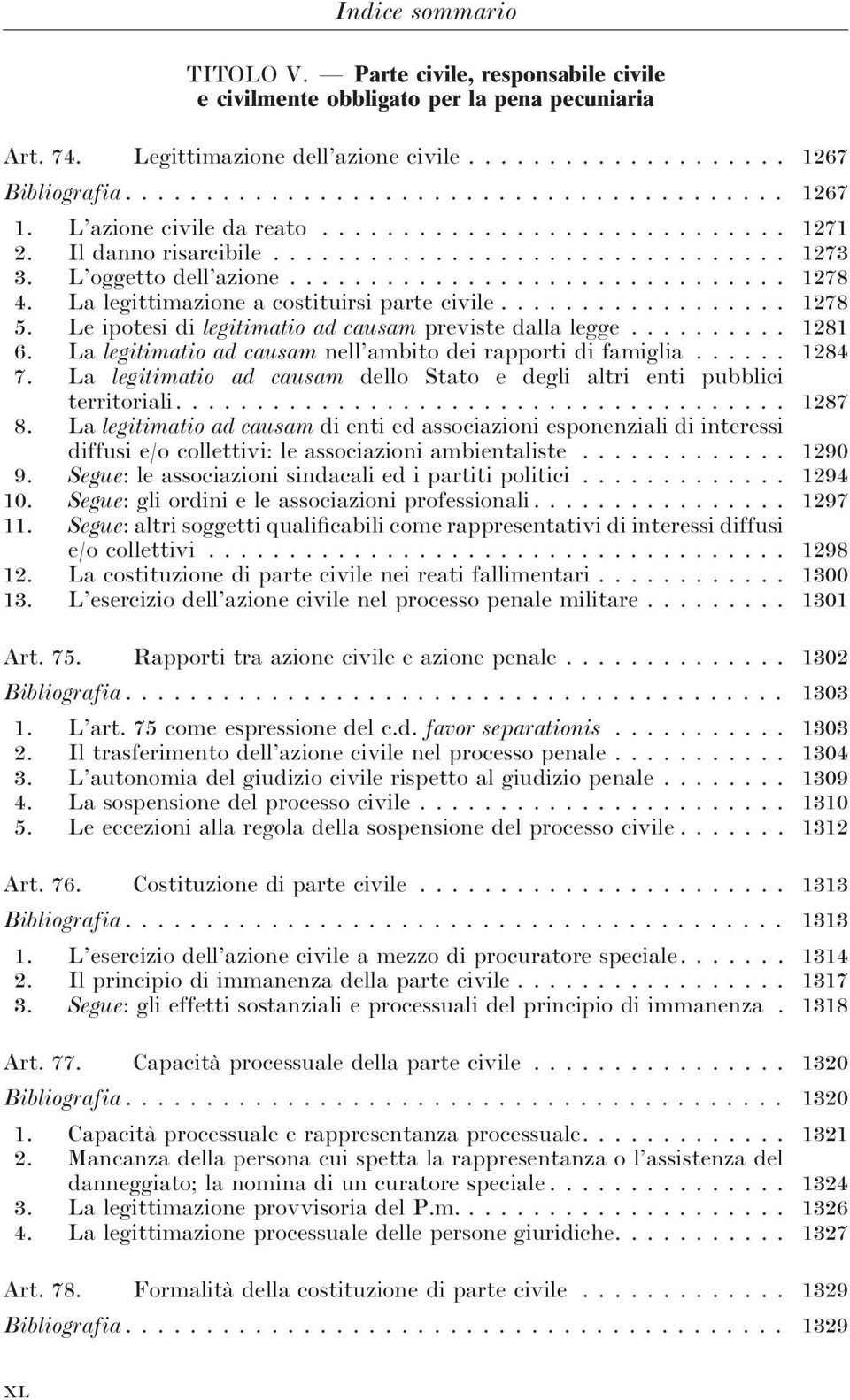 La legittimazione a costituirsi parte civile.................. 1278 5. Le ipotesi di legitimatio ad causam previste dalla legge.......... 1281 6.