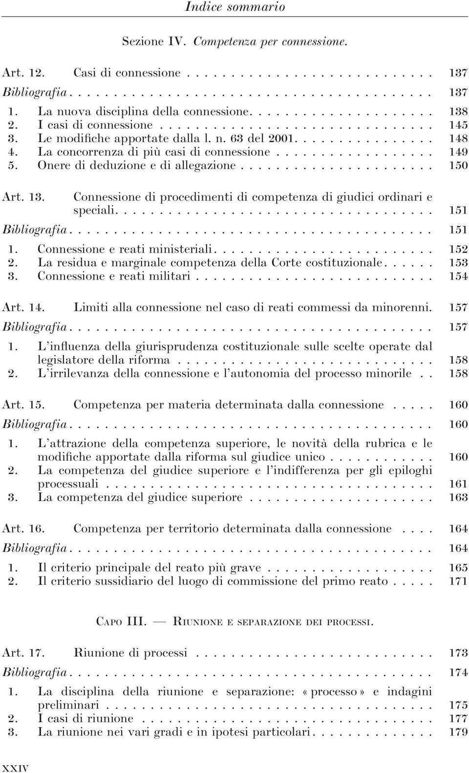 ................. 149 5. Onere di deduzione e di allegazione...................... 150 Art. 13. Connessione di procedimenti di competenza di giudici ordinari e speciali.................................... 151 Bibliografia.