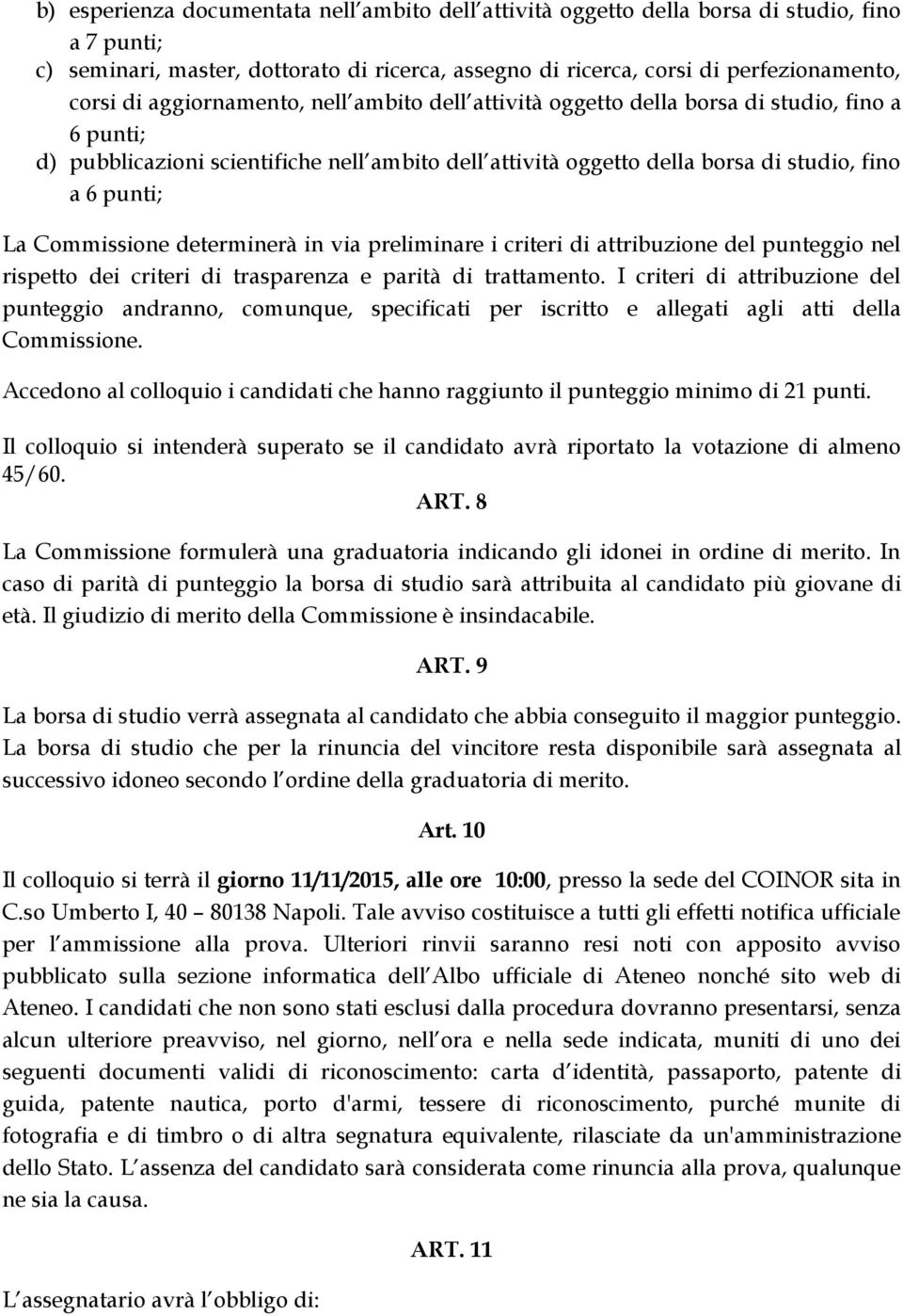 Commissione determinerà in via preliminare i criteri di attribuzione del punteggio nel rispetto dei criteri di trasparenza e parità di trattamento.