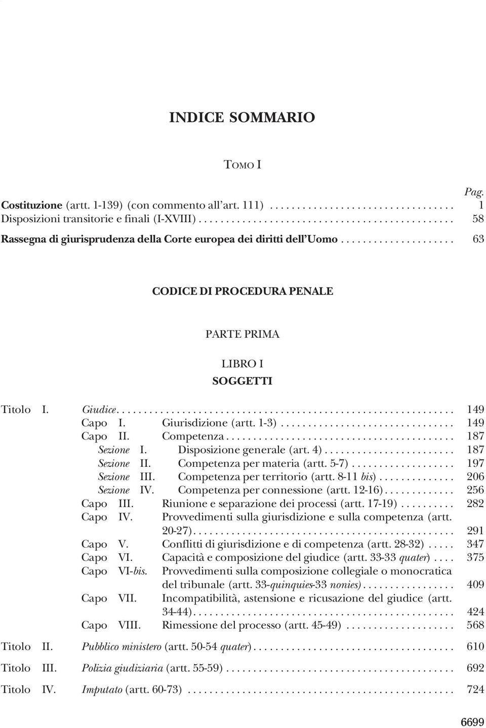 .. 149 Capo I. Giurisdizione (artt. 1-3)................................ 149 Capo II. Competenza.......................................... 187 Sezione I. Disposizione generale (art. 4).