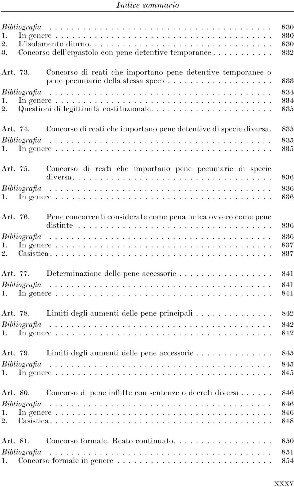 74. Concorso di reati che importano pene detentive di specie diversa. 835 Bibliografia... 835 1. In genere... 835 Art. 75. Concorso di reati che importano pene pecuniarie di specie diversa.