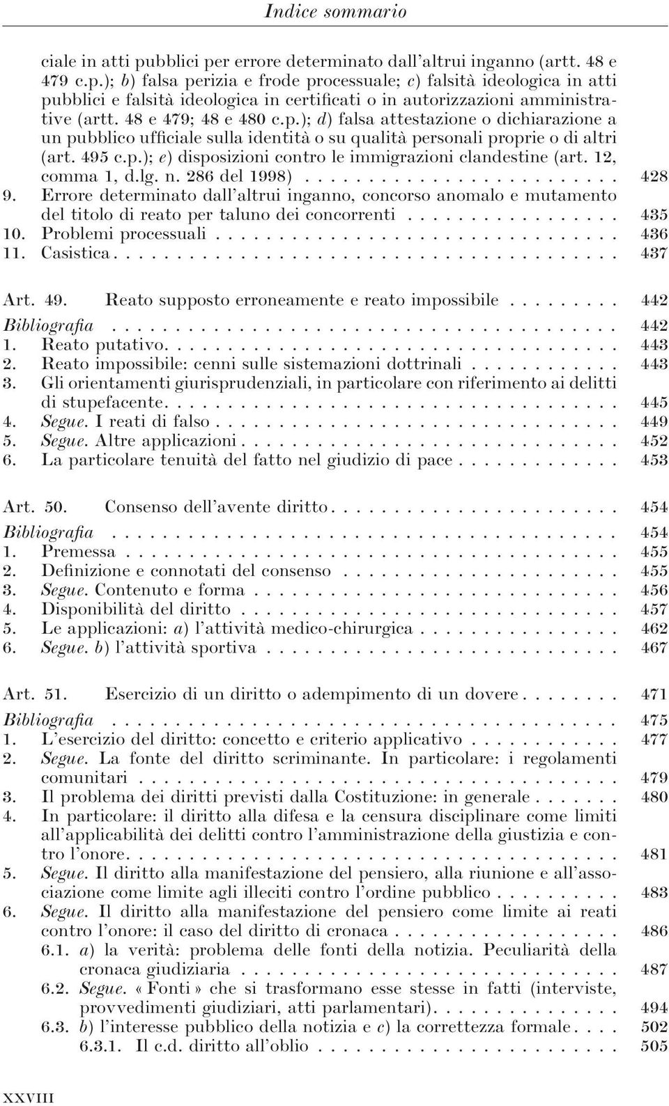 12, comma 1, d.lg. n. 286 del 1998)... 428 9. Errore determinato dall altrui inganno, concorso anomalo e mutamento del titolo di reato per taluno dei concorrenti... 435 10. Problemi processuali.