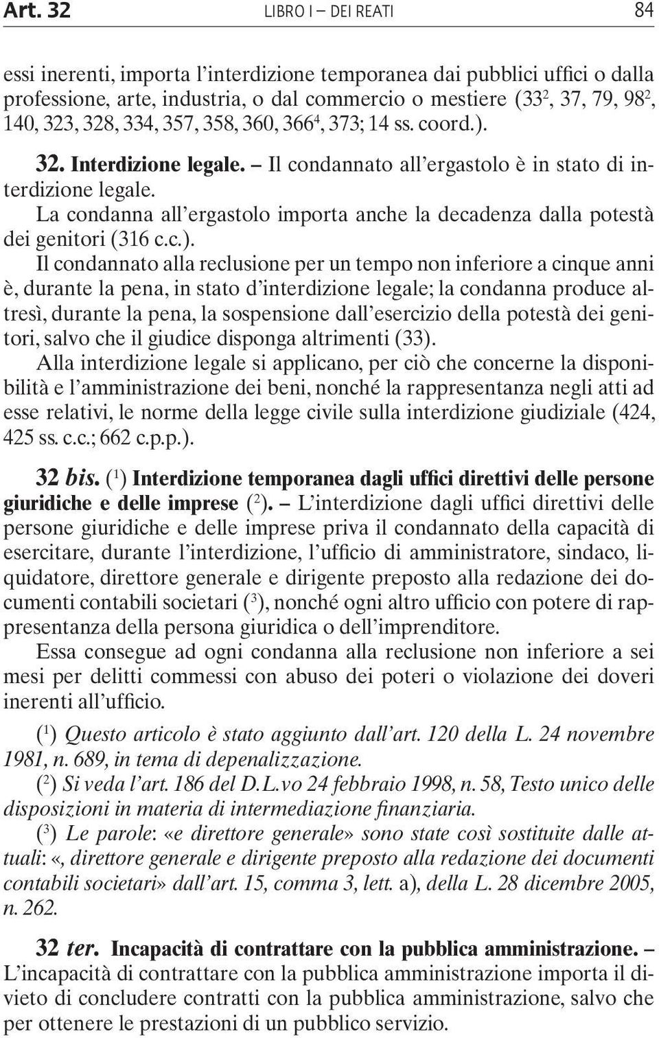 La condanna all ergastolo importa anche la decadenza dalla potestà dei genitori (316 c.c.).