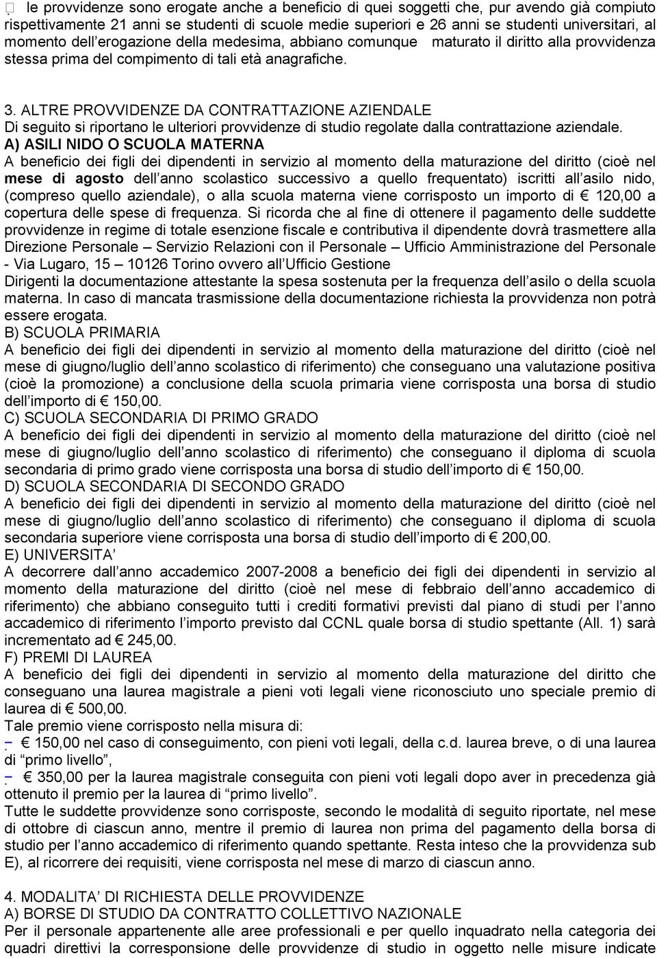 ALTRE PROVVIDENZE DA CONTRATTAZIONE AZIENDALE Di seguito si riportano le ulteriori provvidenze di studio regolate dalla contrattazione aziendale.