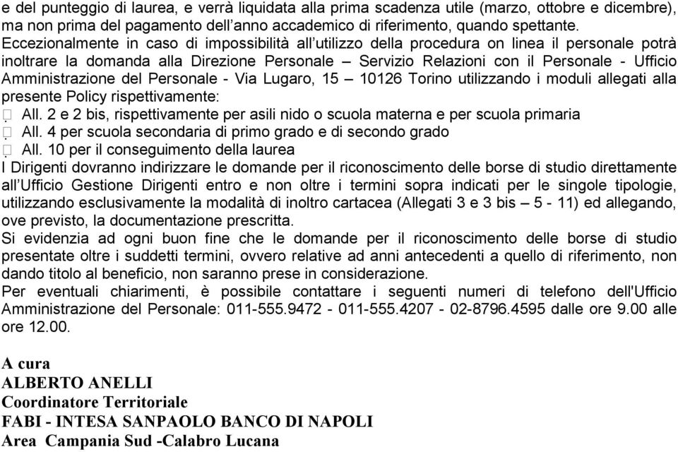 Amministrazione del Personale - Via Lugaro, 15 10126 Torino utilizzando i moduli allegati alla presente Policy rispettivamente: All.