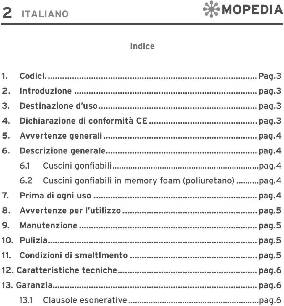 ..pag.4 7. Prima di ogni uso... pag.4 8. Avvertenze per l utilizzo... pag.5 9. Manutenzione... pag.5 10. Pulizia... pag.5 11.