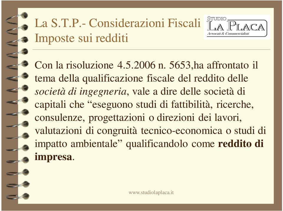 ingegneria, vale a dire delle società di capitali che eseguono studi di fattibilità,