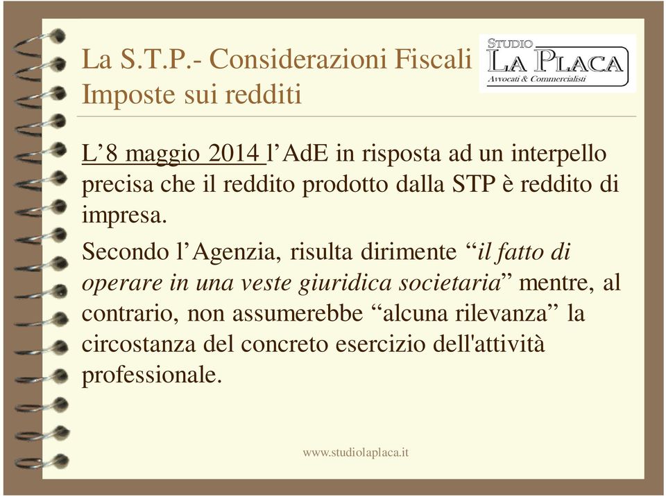 Secondo l Agenzia, risulta dirimente il fatto di operare in una veste giuridica