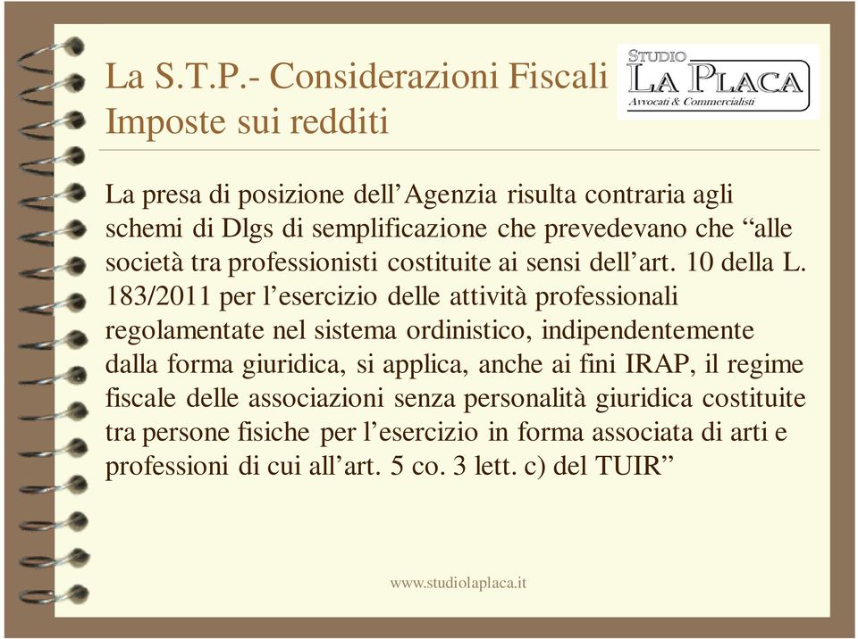 183/2011 per l esercizio delle attività professionali regolamentate nel sistema ordinistico, indipendentemente dalla forma giuridica, si