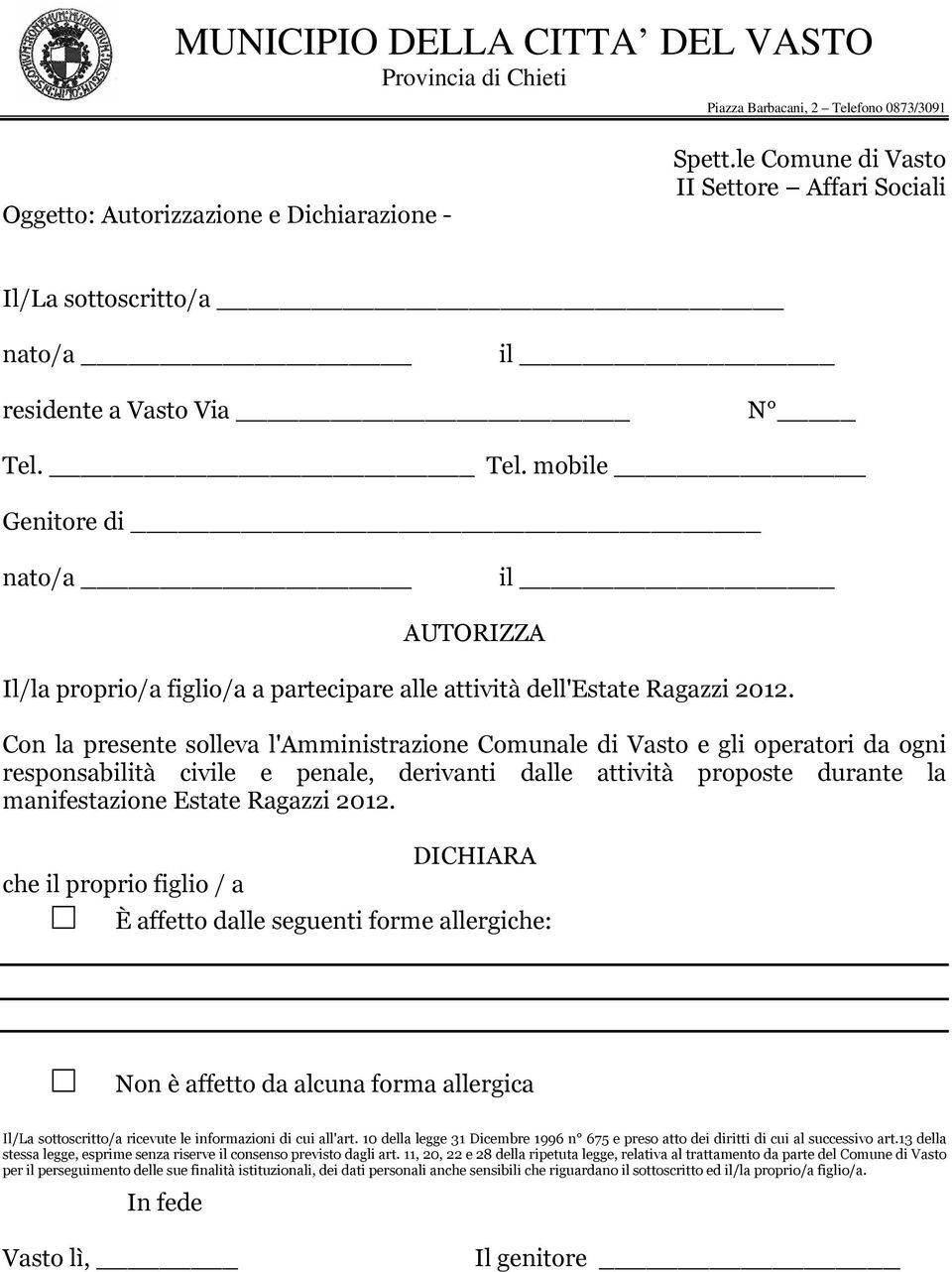 Con la presente solleva l'amministrazione Comunale di Vasto e gli operatori da ogni responsabilità civile e penale, derivanti dalle attività proposte durante la manifestazione Estate Ragazzi 2012.