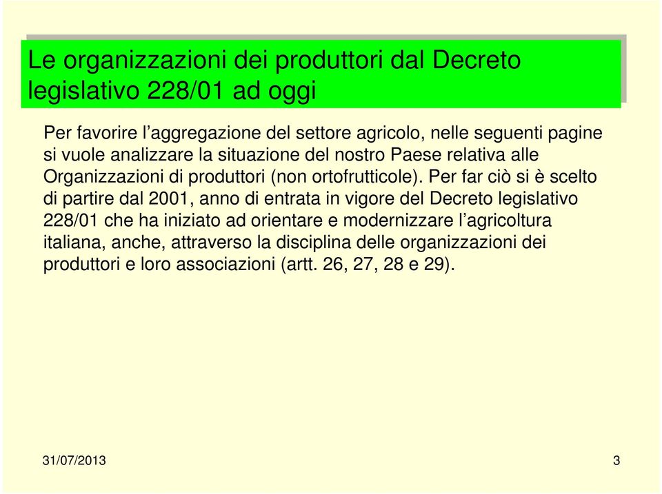 Per far ciò si è scelto di partire dal 2001, anno di entrata in vigore del Decreto legislativo 228/01 che ha iniziato ad orientare e