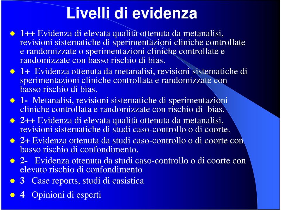 1- Metanalisi, revisioni sistematiche di sperimentazioni cliniche controllata e randomizzate con rischio di bias.