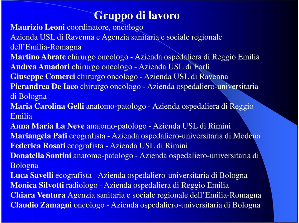 ospedaliero-universitaria di Bologna Maria Carolina Gelli anatomo-patologo - Azienda ospedaliera di Reggio Emilia Anna Maria La Neve anatomo-patologo - Azienda USL di Rimini Mariangela Pati