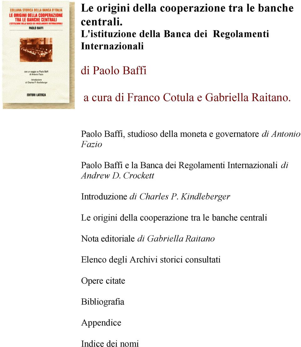 Paolo Baffi, studioso della moneta e governatore di Antonio Fazio Paolo Baffi e la Banca dei Regolamenti Internazionali di Andrew D.